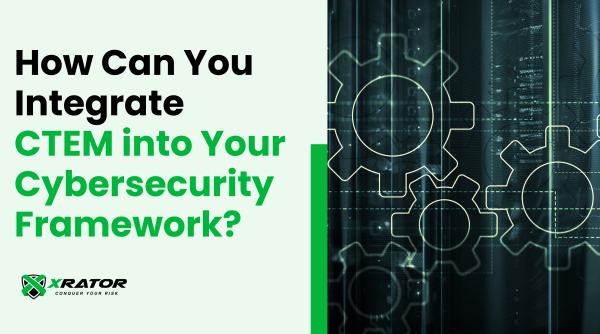 How to Integrate CTEM into Your Cybersecurity Framework?